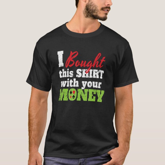 Camiseta I Bought This With Your Money I Texas Holdem Casin (Anverso)