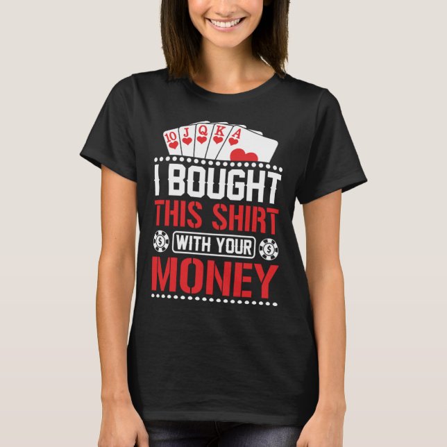 Camiseta I Bought This  With Your Money  Poker (Anverso)