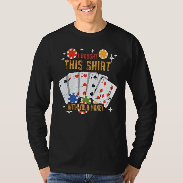 Camiseta I Bought This  With Your Money  Poker Player (Anverso)