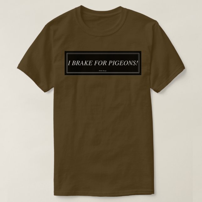 Camiseta I Brake For Pigeons (Diseño del anverso)