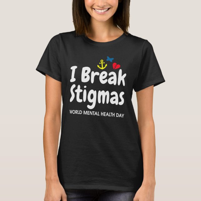 Camiseta I Break Stigmas World Mental Health Day (Anverso)