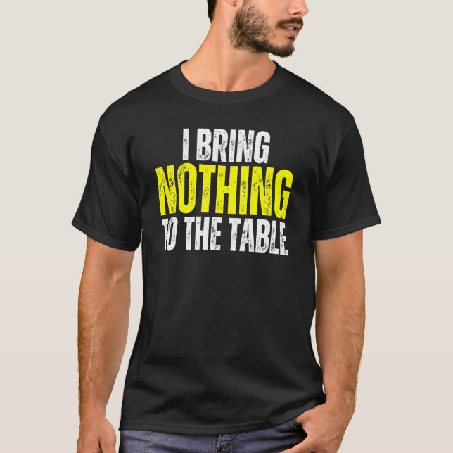 Camiseta I Bring Nothing To The Table Self Deprecating Clev (Anverso)