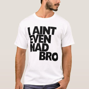 Camiseta I bro enojado de Aint incluso