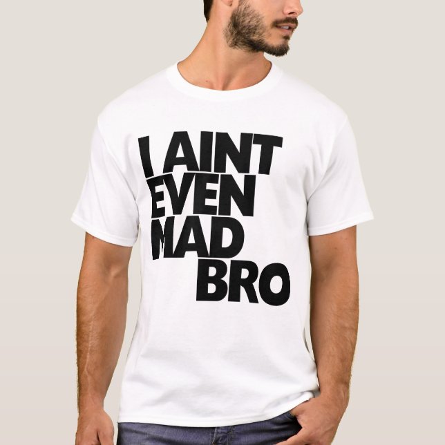 Camiseta I bro enojado de Aint incluso (Anverso)