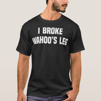 Camiseta I Broke Wahoos Leg