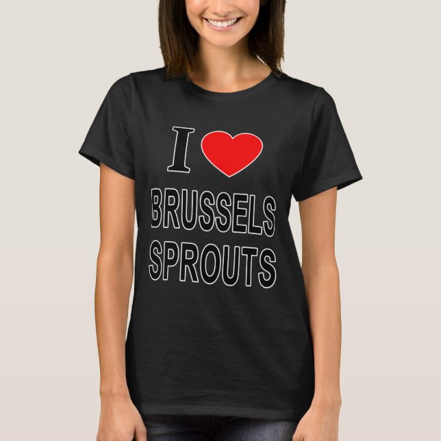 Camiseta I Brussels Sprouts I Love Brussels Sprouts I He  (Anverso)