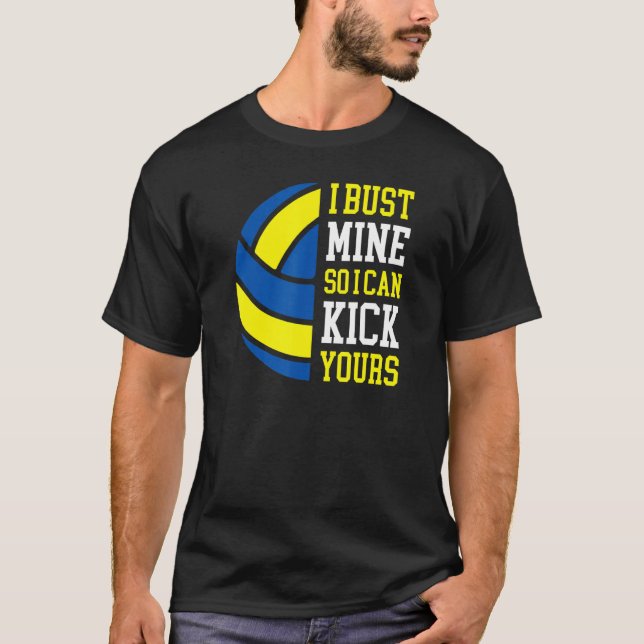 Camiseta I Bust Mine So I Can Kick Yours  Volleyball Player (Anverso)