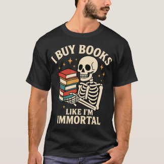 Camiseta I Buy Books Like I'M Immortal Skeleton Reader Book