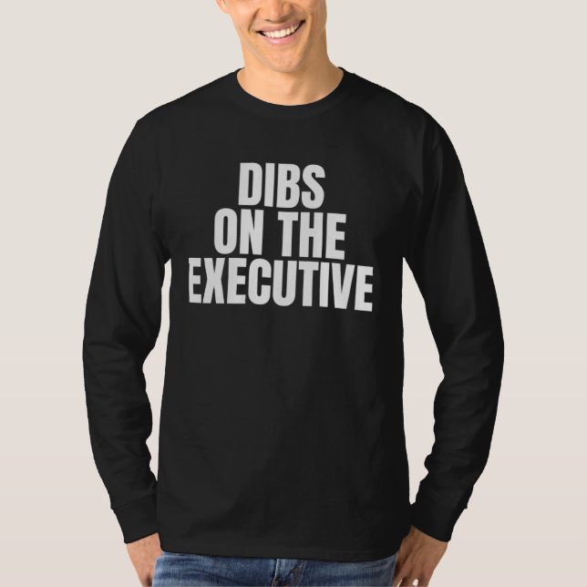 Camiseta I Call Dibs on the Executive Job Career Work (Anverso)