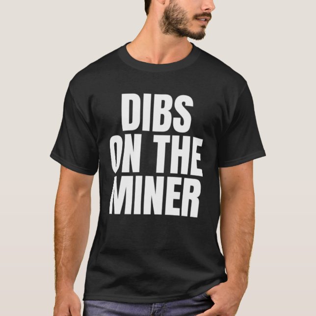 Camiseta I Call Dibs on the Miner Job Career Work (Anverso)