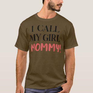Camiseta I Call My Girl Mommy Apparel T-shirt4696