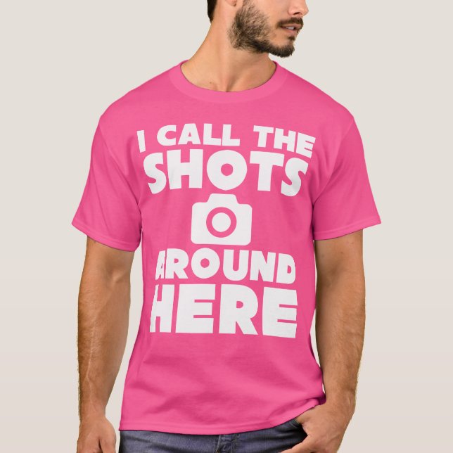 Camiseta I Call The Shots Around Here Funny Photography T S (Anverso)