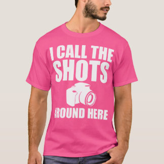 Camiseta I Call The Shots Around Here Funny Photography T S