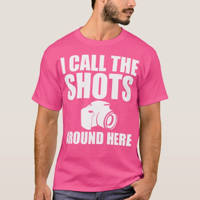 Camiseta I Call The Shots Around Here Funny Photography T S (Anverso)