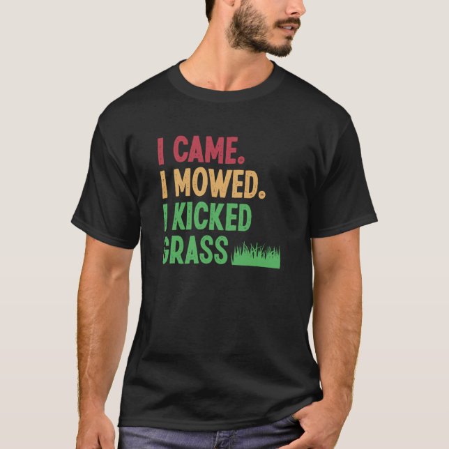 Camiseta I Came I Mowed I Kicked Grass Lawn Mowing Gardener (Anverso)