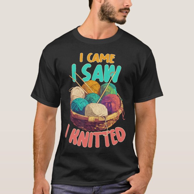 Camiseta I Came I Saw I Knitted Knitting Patterns Crafting  (Anverso)