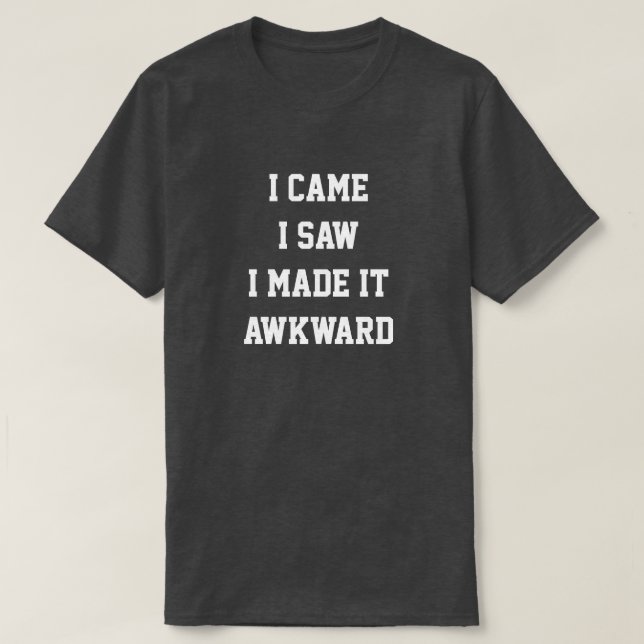 Camiseta I came i saw i made it awkward T-Shirt (Diseño del anverso)
