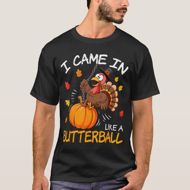 Camiseta I Came In Like A Butterball Funny Turkey Thanksgiv (Anverso)