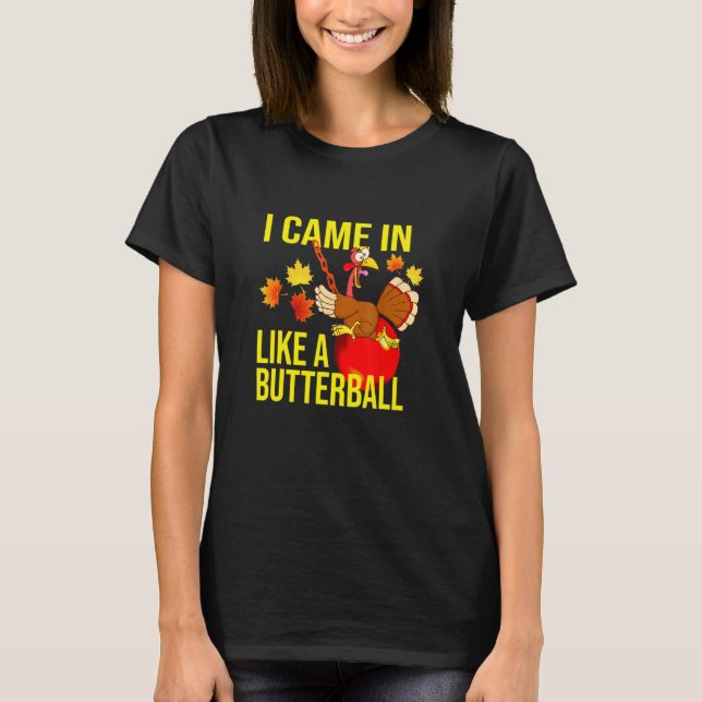 Camiseta I Came In Like A Butterball  Thanksgiving Turkey (Anverso)