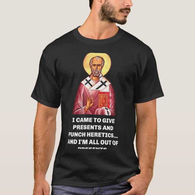 Camiseta I Came To Give And Punch Heretics Saint Nicholas  (Anverso)