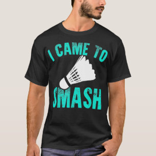 Camiseta I Came To Smash Badminton Racket Sport Player Shut