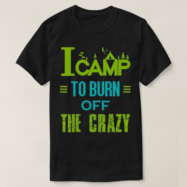 Camiseta I Camp To Burn Off The Crazy  (Diseño del anverso)
