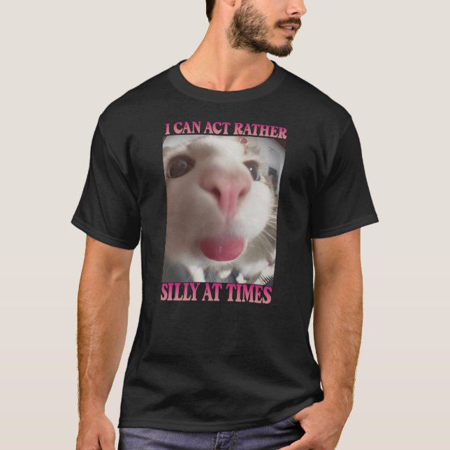 Camiseta I Can Act Rather Silly At Times, Funny Cat Meme (Anverso)