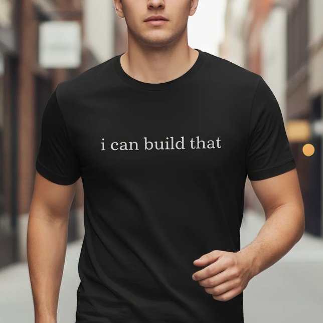 Camiseta I Can Build That (Subido por el creador)