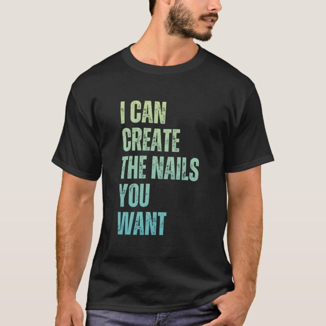 Camiseta I Can Create The Nails You Want Icurist (Anverso)