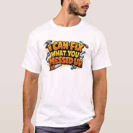 Camiseta I Can Fix What You Messed Up Carpenter Tee