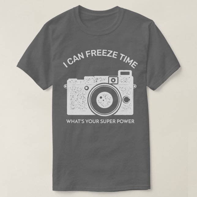 Camiseta I Can Freeze Time Whats Your Super Power  (Diseño del anverso)