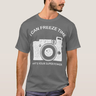 Camiseta I Can Freeze Time Whats Your Super Power 