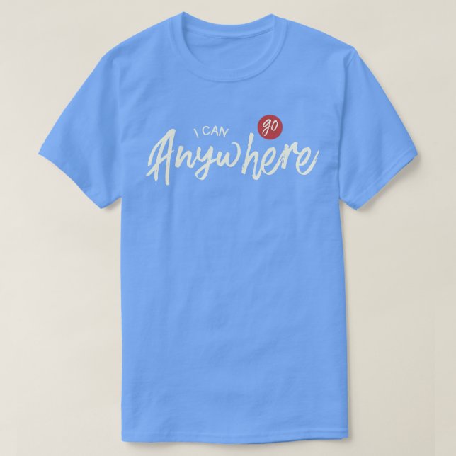 Camiseta I Can Go Anywhere  (Diseño del anverso)
