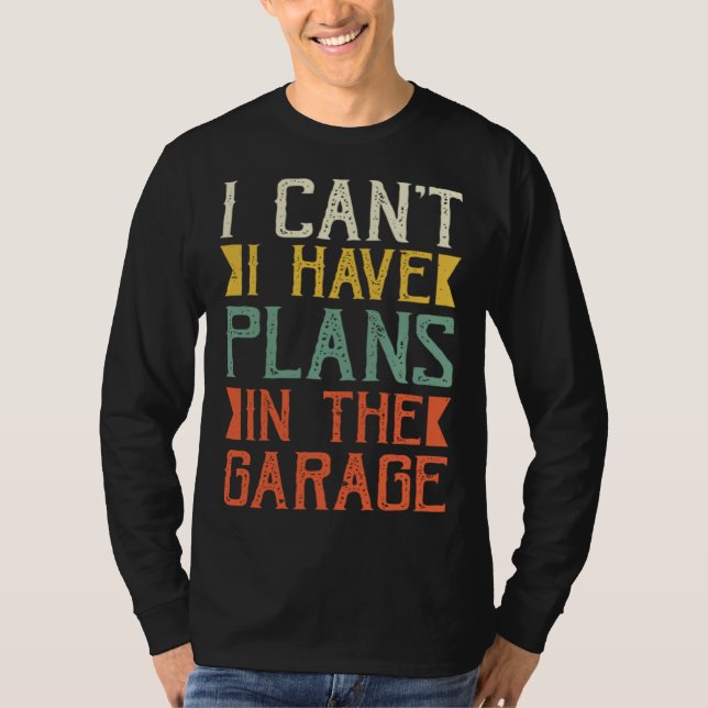 Camiseta I Can I Have Plans In The Garage Saying Dad Father (Anverso)