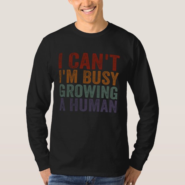 Camiseta I Can I m Busy Growing A Human Pregnant Mom Quotes (Anverso)