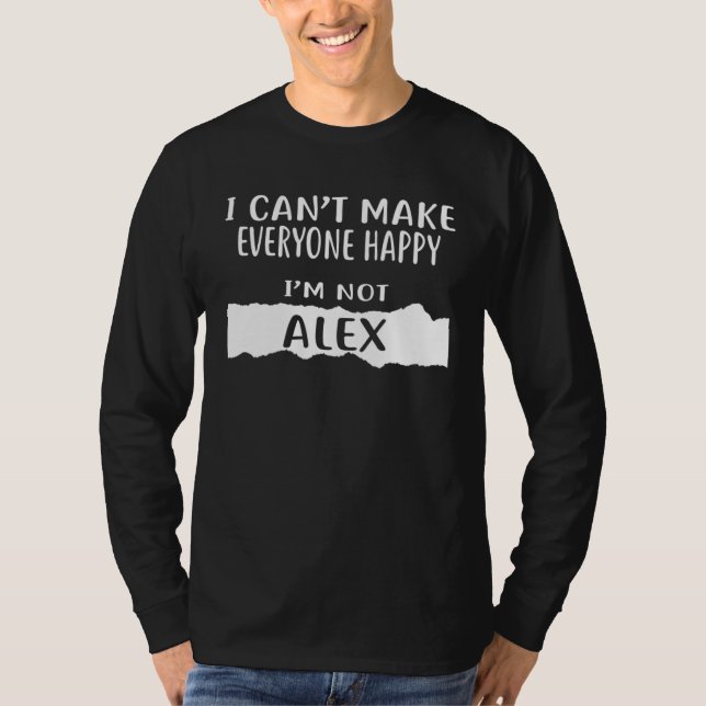 Camiseta I Can Make Everyone Happy I m Not ALEX (Anverso)