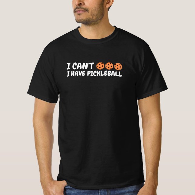 Camiseta I Can’t I Have Pickleball Funny Text Art (Anverso)