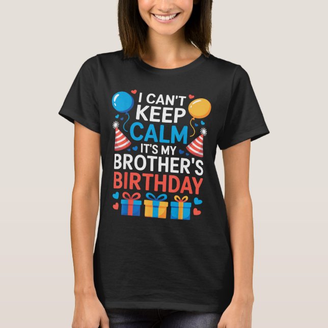 Camiseta I Can’t Keep Calm It’s My Brother’s Birthday Famil (Anverso)