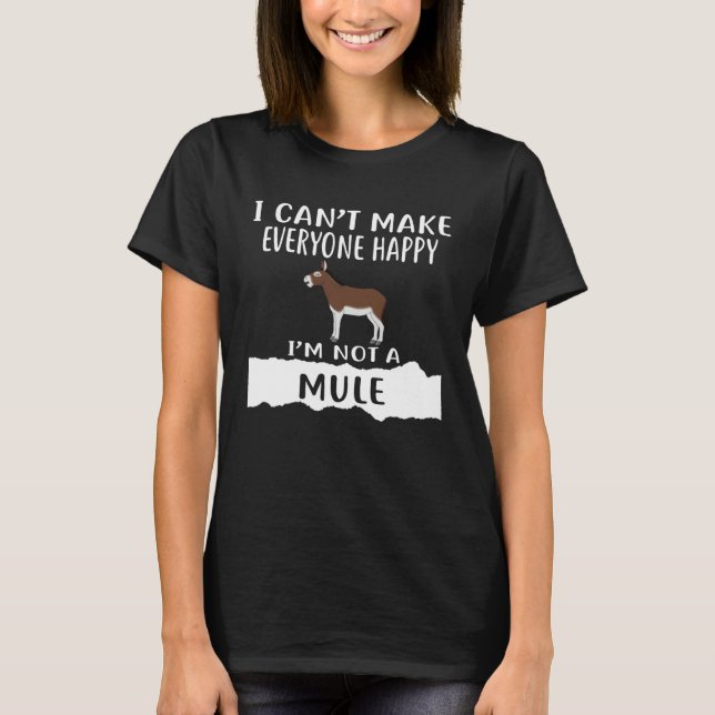 Camiseta I Can t Make Everyone Happy I m Not A MULE (Anverso)
