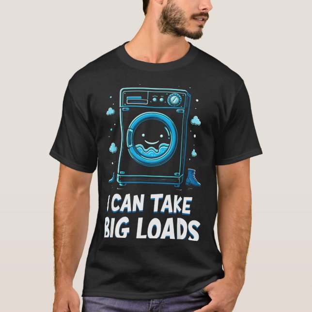 Camiseta I Can Take Big Loads Funny Laundry Day Washing Mac (Anverso)