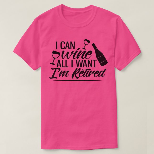 Camiseta I Can Wine All I Want Im Retired (Diseño del anverso)