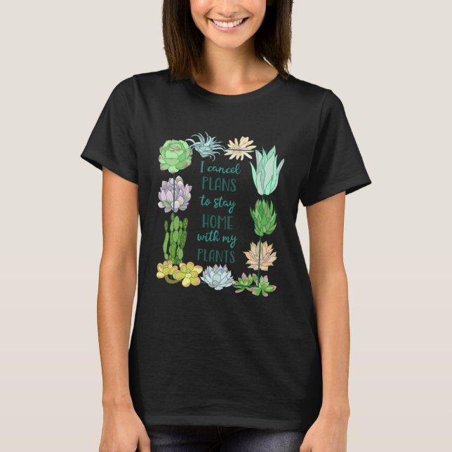 Camiseta I cancel plans to stay home with my plants Succule (Anverso)