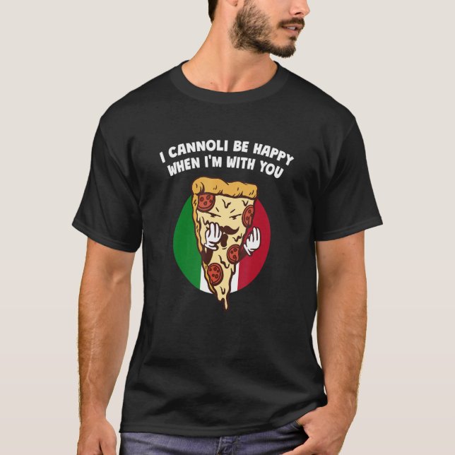 Camiseta I Cannoli Be Happy When Im With You  Italian Humor (Anverso)