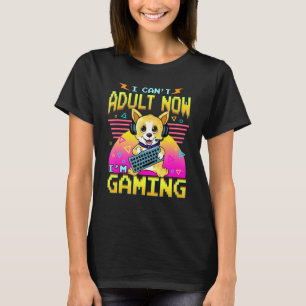 Camiseta I Cant Adult Now Im Gaming  Corgi Dog Video Gamer