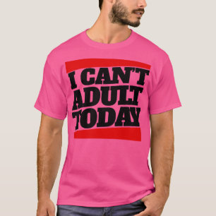 Camiseta I cant adult today