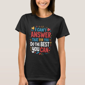 Camiseta I Can't Answer That For You funny Test Teacher Tes