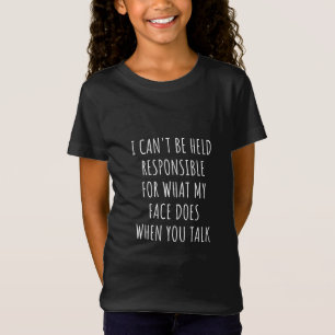 Camiseta i can't be held responsible for what my face does