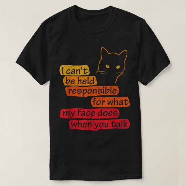 Camiseta I Can't Be Held Responsible What My Face Does When (Diseño del anverso)