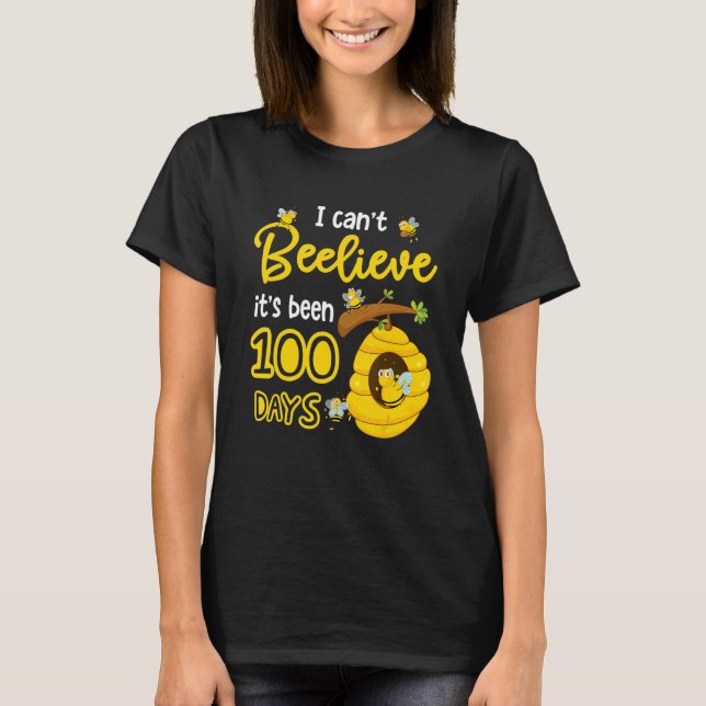 Camiseta I Can't Beelieve It is 100 Days Happy 100th Day Of (Anverso)