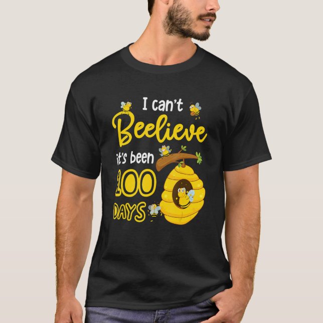 Camiseta I Can't Beelieve It is 100 Days Happy 100th Day Of (Anverso)